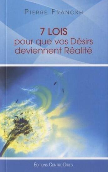 Couverture du livre « 7 lois pour que vos désirs deviennent réalité » de Pierre Franckh aux éditions Contre-dires