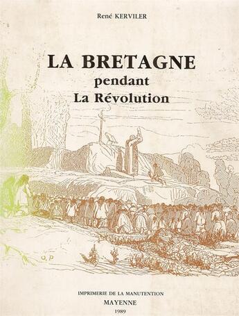 Couverture du livre « La Bretagne pendant la révolution » de Rene Kerviler aux éditions Regionales De L'ouest