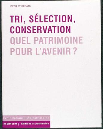 Couverture du livre « Tri, selection, conservation. quel patrimoine pour l'avenir ? » de  aux éditions Editions Du Patrimoine