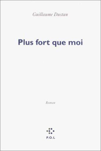 Couverture du livre « Plus fort que moi » de Guillaume Dustan aux éditions P.o.l