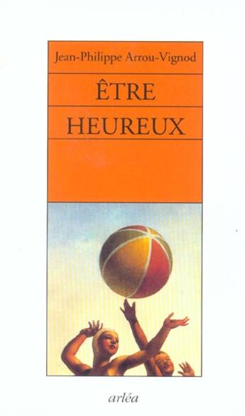 Couverture du livre « Etre Heureux » de Arrou-Vignod Jean-Ph aux éditions Arlea