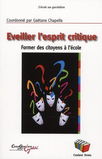 Couverture du livre « Eveiller l'esprit critique : Former des citoyens à l'école » de Gaetane Chapelle aux éditions Couleur Livres