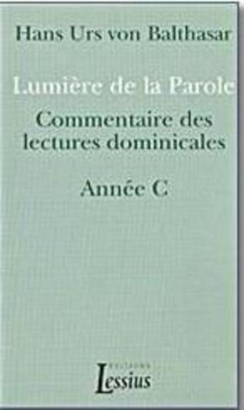 Couverture du livre « Lumiere de la parole - commentaire des lectures dominicales annee c » de Hans Urs Von Balthasar aux éditions Lessius