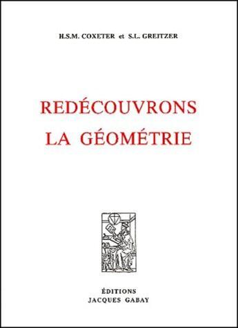 Couverture du livre « Redécouvrons la géométrie » de Harrold Scott Coxeter et S.L. Greitzer aux éditions Jacques Gabay