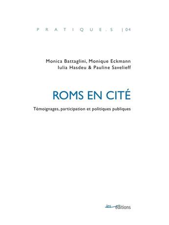 Couverture du livre « Roms en cité : Témoignages, participation et politiques publiques » de Monique Eckmann et Monica Battaglini et Iulia Hasdeu et Pauline Savelieff aux éditions Ies