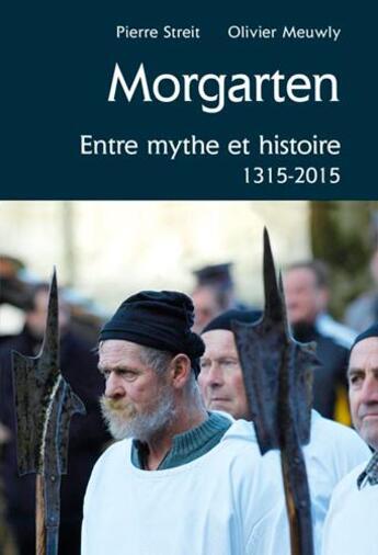 Couverture du livre « Morgarten, entre mythe et histoire ; 1315-2015 » de Streit/Pierre et Olivier Meuwly aux éditions Cabedita