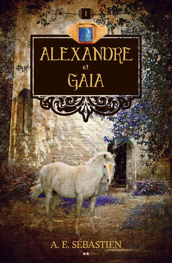Couverture du livre « Alexandre et Gaïa ; Alexandre t.1 » de A. E. Sebastien aux éditions Ada