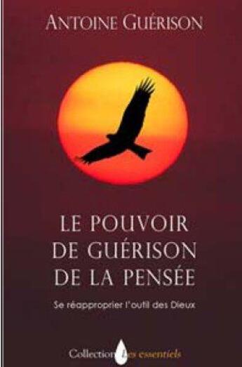 Couverture du livre « Le pouvoir de guérison de la pensée : se réapproprier l'outil des dieux » de Antoine Guerison aux éditions Essenia