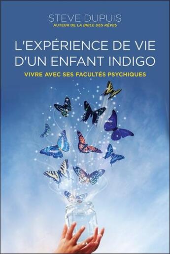 Couverture du livre « L'expérience de vie d'un enfant indigo ; vivre avec ses facultés psychiques » de Steve Dupuis aux éditions Ada