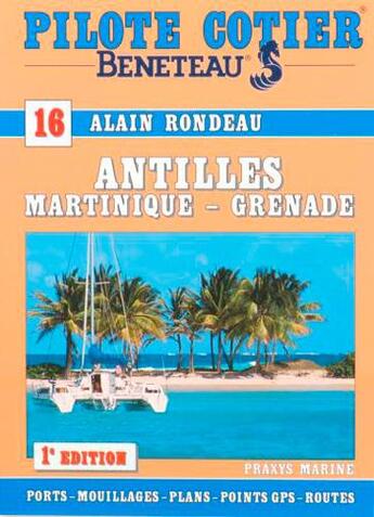 Couverture du livre « Pilote côtier Tome 16 : les Antilles, Martinique, Grenade » de Alain Rondeau aux éditions Voiles Et Voiliers