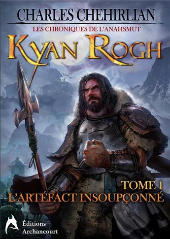 Couverture du livre « Kyan Rogh t.1 : l'artéfact insoupçonné » de Chehirlian Charles aux éditions Archancourt