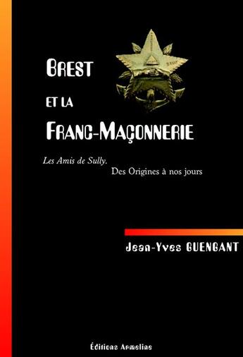 Couverture du livre « Brest et la franc-maçonnerie ; les amis de Sully ; des origines à nos jours » de Jean-Yves Guengant aux éditions Armeline
