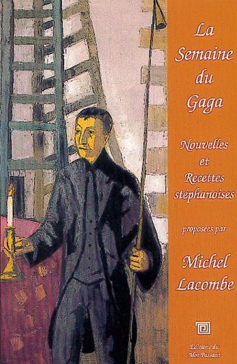 Couverture du livre « La semaine du gaga » de Michel Lacombe aux éditions Editions Du Mot Passant