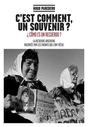 Couverture du livre « C'est comment un souvenir ? la dictature en Argentine (1976-1983) racontée par les enfants qui l'ont vécue ; ¿ cómo es un recuerdo ? » de Hugo Paradero aux éditions Rue De L'echiquier