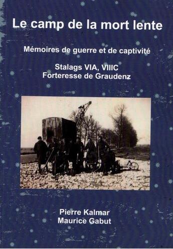 Couverture du livre « Le camp de la mort lente - memoires de guerre et de captivite - stalags via, viiic et forteresse de » de Kalmar/Gabut aux éditions Lulu