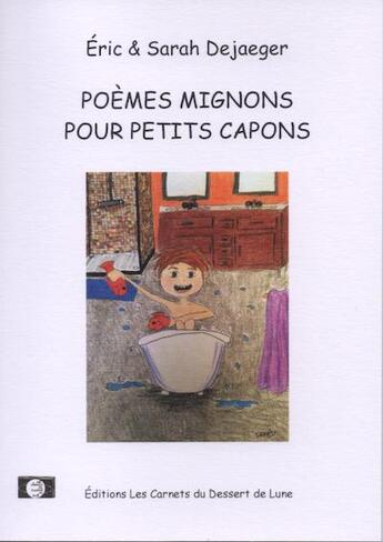 Couverture du livre « Poèmes mignons pour petits capons » de Eric Dejaeger et Sarah Dejaeger aux éditions Les Carnets Du Dessert De Lune