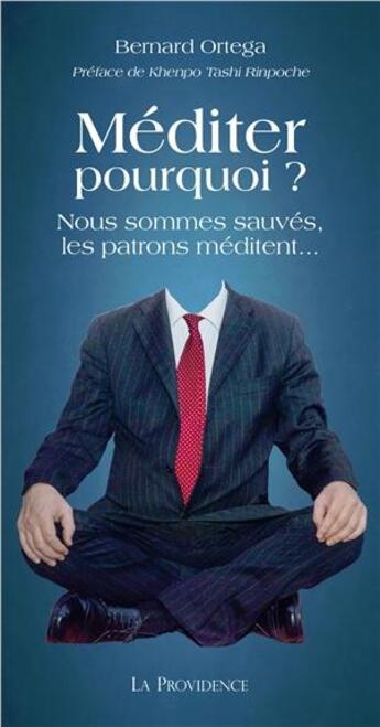 Couverture du livre « Méditer pourquoi ? nous sommes sauvés, les patrons méditent... » de Bernard Ortega aux éditions Providence