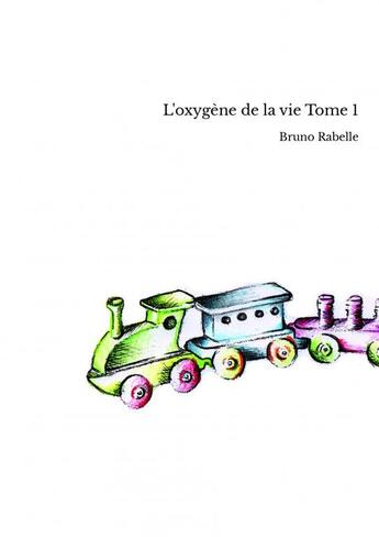 Couverture du livre « L'oxygène de la vie Tome 1 » de Bruno Rabelle aux éditions Thebookedition.com