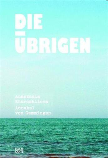 Couverture du livre « Die ubrigen » de Anastasia Khoroshilo aux éditions Hatje Cantz