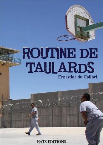 Couverture du livre « Routine de taulards » de Ernestine Du Colibri aux éditions Nats