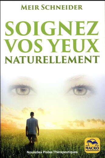 Couverture du livre « Soignez vos yeux naturellement (2e édition) » de Meir Schneider aux éditions Macro Editions