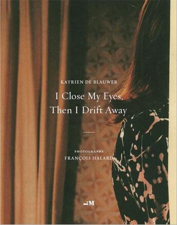 Couverture du livre « Katrien de blauwer i close my eyes then i drift away (photographs by francois halard) » de De Blauwer K/Halard aux éditions Libraryman