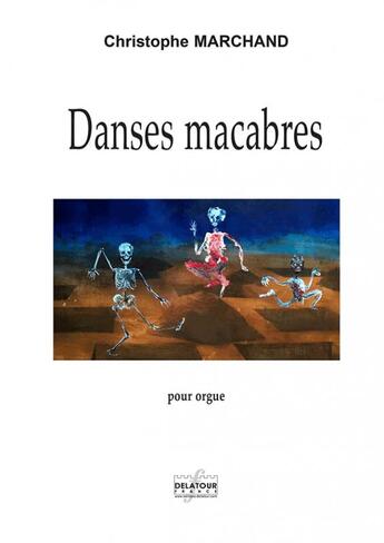 Couverture du livre « Danses macabres pour orgue » de Christophe Marchand aux éditions Delatour