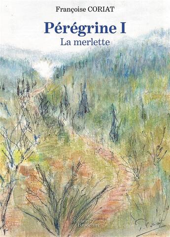 Couverture du livre « Pérégrine t.1 ; la merlette » de Francoise Coriat aux éditions Baudelaire