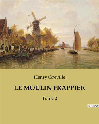 Couverture du livre « LE MOULIN FRAPPIER : Tome 2 » de Henry Greville aux éditions Culturea