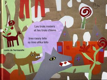 Couverture du livre « Les trois rosiers et les trois chiens ; ireo raozy telo sy ireo alika telo » de Henry Carnoy et Johary Ravaloson aux éditions Dodo Vole