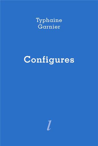 Couverture du livre « Configures » de Tyhaine Garnier aux éditions Lurlure