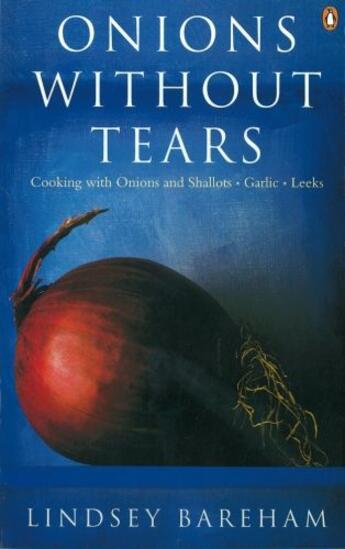 Couverture du livre « Onions Without Tears: Cooking With Onions And Shallots, Garlic And Leeks » de Bareham Lindsey aux éditions Adult Pbs
