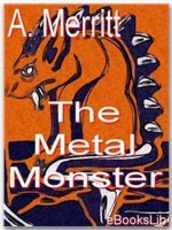 Couverture du livre « The Metal Monster » de A. Merritt aux éditions Ebookslib