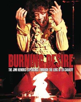 Couverture du livre « Burning desire the jimi hendrix experience through the lens of ed caraeff » de  aux éditions Acc Art Books