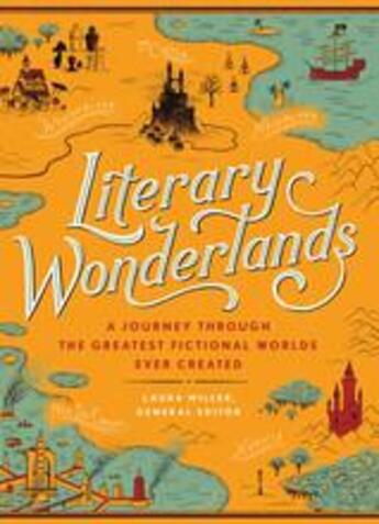 Couverture du livre « Literary wonderlands: a journey through the greatest fictional worlds ever created » de Laura Miller aux éditions Modern Books
