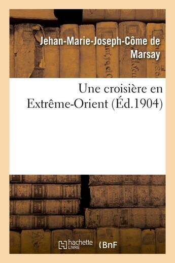 Couverture du livre « Une croisiere en extreme-orient » de Marsay J-M-J-C. aux éditions Hachette Bnf