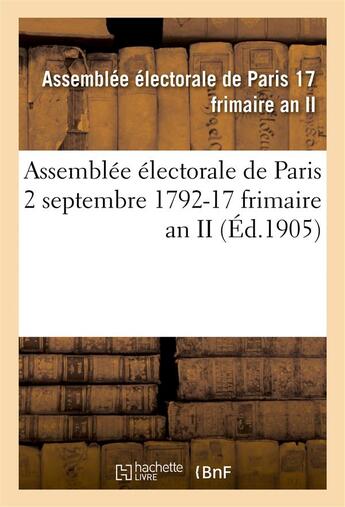 Couverture du livre « Assemblee electorale de paris 2 septembre 1792-17 frimaire an ii » de Assemblee Electorale aux éditions Hachette Bnf