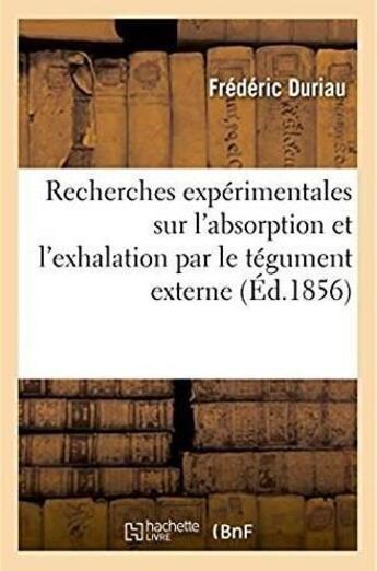 Couverture du livre « Recherches experimentales sur l'absorption et l'exhalation par le tegument externe - sur la temperat » de Duriau Frederic aux éditions Hachette Bnf