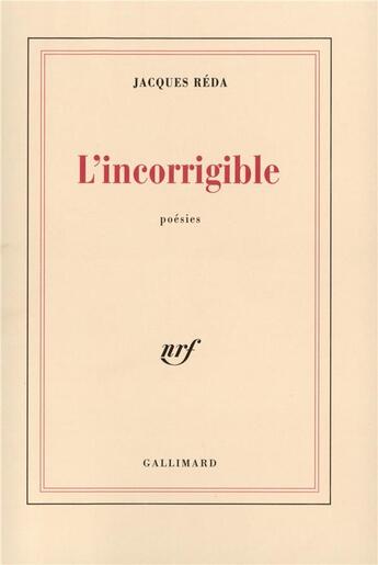 Couverture du livre « L'incorrigible : Poésies itinérantes et familières (1988-1992) » de Jacques Réda aux éditions Gallimard