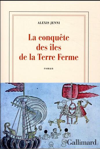 Couverture du livre « La conquête des îles de la Terre Ferme » de Alexis Jenni aux éditions Gallimard