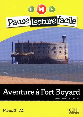 Couverture du livre « Pause lecture facile : aventure à Fort Boyard ; niveau 3 - A2 » de Sylvie Poisson-Quinton aux éditions Cle International