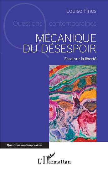 Couverture du livre « Mécanique du désespoir : essai sur la liberté » de Louise Fines aux éditions L'harmattan