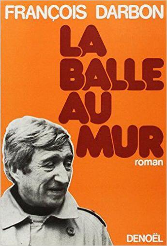 Couverture du livre « La balle au mur » de Darbon Francois aux éditions Denoel