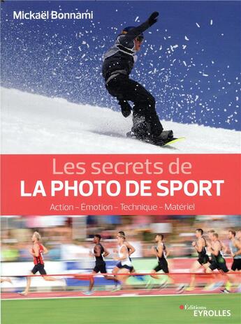 Couverture du livre « Les secrets de la photo de sport ; action, émotion, technique, matériel » de Mickael Bonnami aux éditions Eyrolles