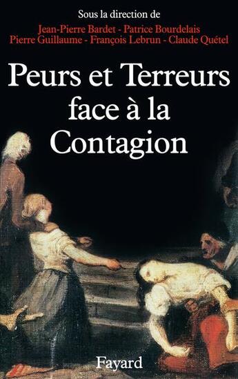 Couverture du livre « Peurs et terreurs face à la contagion : Choléra, tuberculose, syphilis (XIXe-XXe siècles) » de Pierre Guillaume et Jean-Pierre Bardet et Patrick Bourdelais aux éditions Fayard