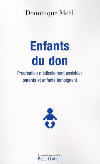 Couverture du livre « Enfants du don ; procréation médicalement assistée: parents er enfants témoignent » de Dominique Mehl aux éditions Robert Laffont