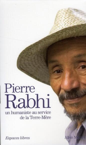 Couverture du livre « Pierre Rabhi, un humaniste au service de la Terre-Mère : du Sahara aux Cévennes ; parole de Terre ; le gardien du feu » de Pierre Rabhi aux éditions Albin Michel