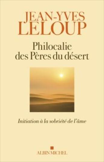 Couverture du livre « Philocalie des pères du désert : initiation à la sobriété de l'âme » de Jean-Yves Leloup aux éditions Albin Michel