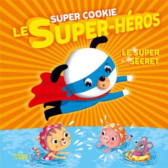 Couverture du livre « Super Cookie le super-héros ; le super secret » de  aux éditions Lito