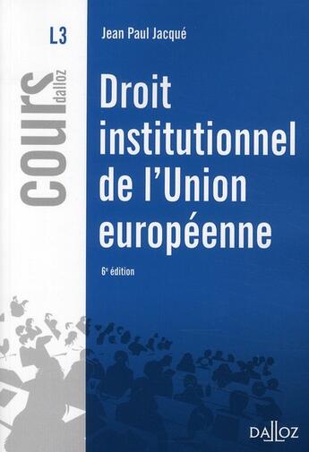 Couverture du livre « Droit institutionnel de l'Union européenne (6e édition) » de Jean-Paul Jacque aux éditions Dalloz